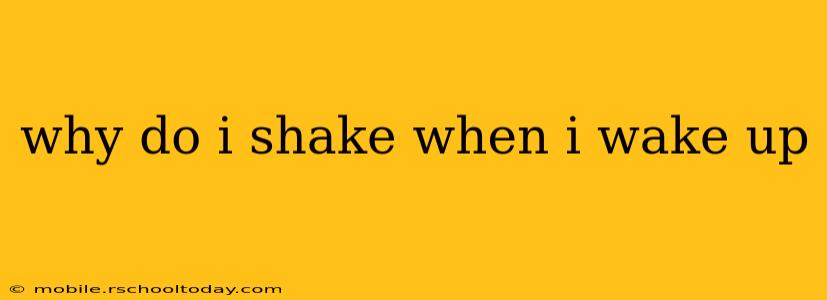 why do i shake when i wake up
