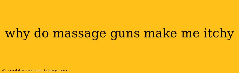 why do massage guns make me itchy