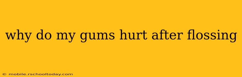 why do my gums hurt after flossing