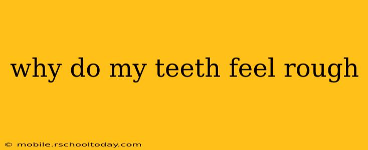 why do my teeth feel rough