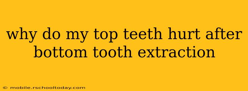 why do my top teeth hurt after bottom tooth extraction