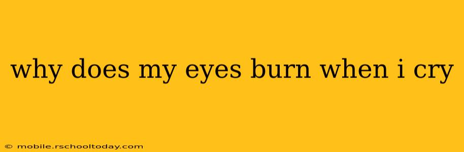 why does my eyes burn when i cry