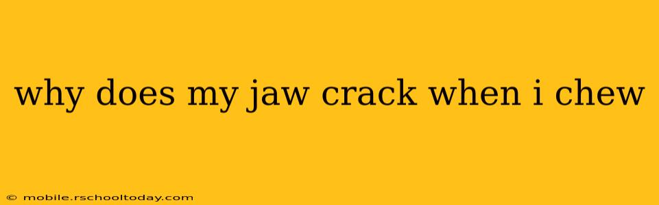why does my jaw crack when i chew