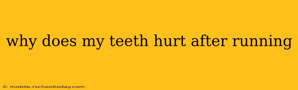 why does my teeth hurt after running
