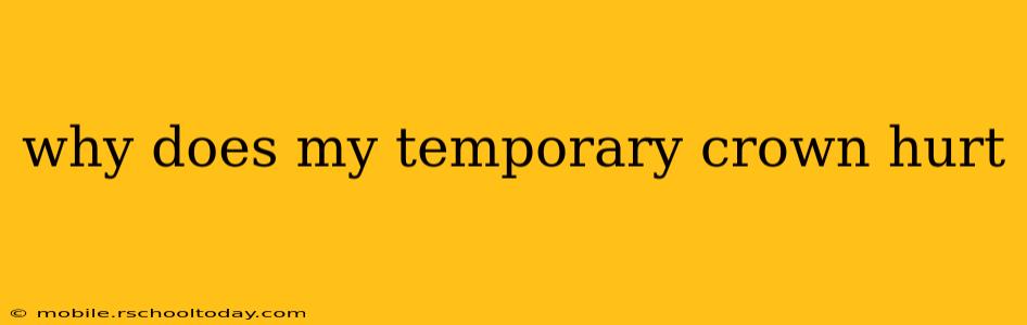 why does my temporary crown hurt