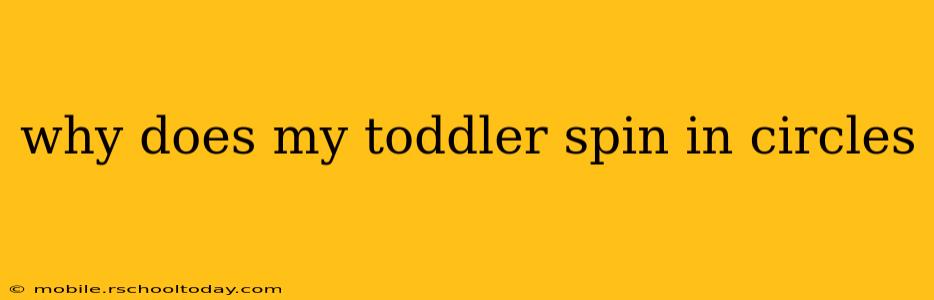 why does my toddler spin in circles