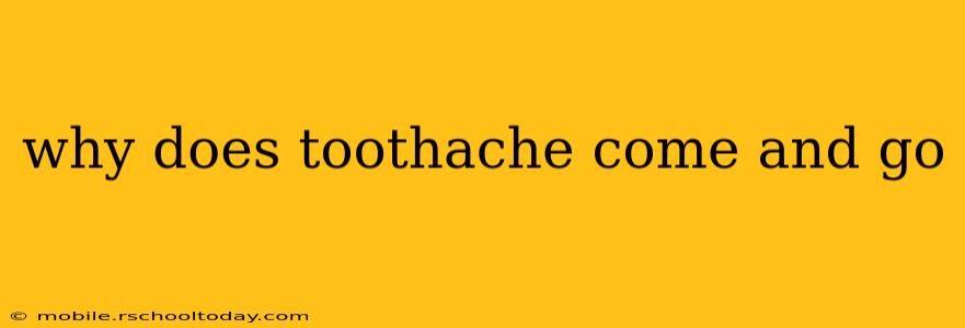 why does toothache come and go