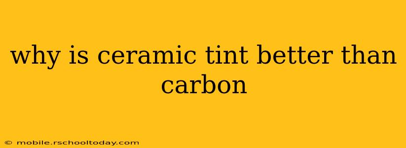 why is ceramic tint better than carbon