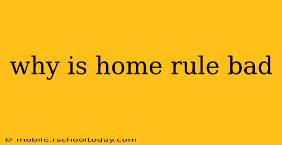 why is home rule bad
