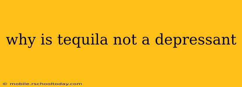why is tequila not a depressant