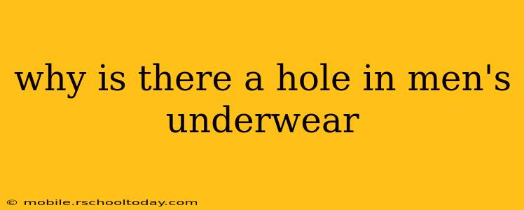 why is there a hole in men's underwear