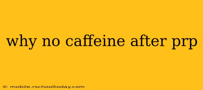 why no caffeine after prp