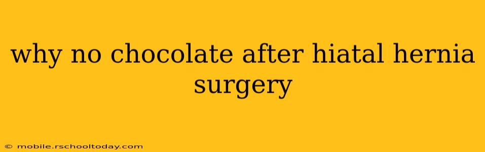 why no chocolate after hiatal hernia surgery