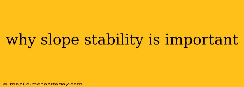 why slope stability is important