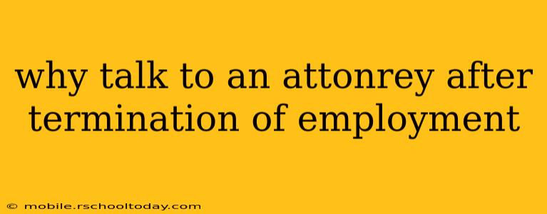 why talk to an attonrey after termination of employment