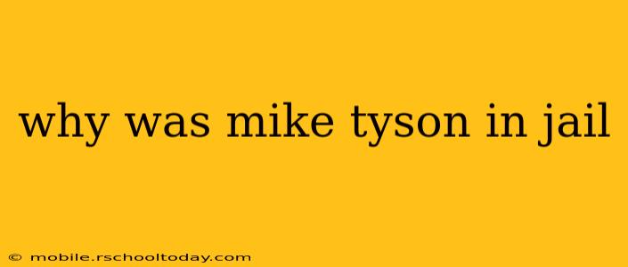 why was mike tyson in jail