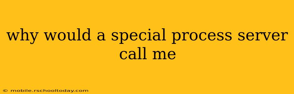 why would a special process server call me