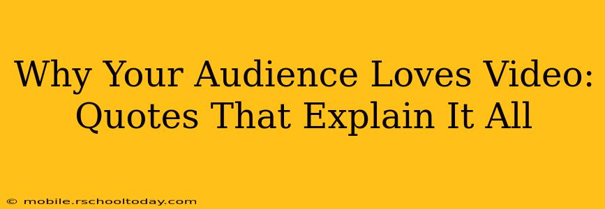Why Your Audience Loves Video: Quotes That Explain It All