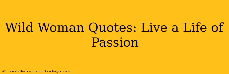 Wild Woman Quotes: Live a Life of Passion