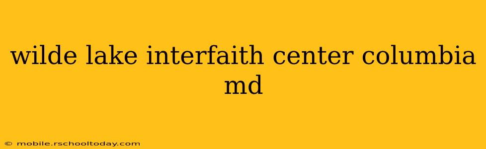 wilde lake interfaith center columbia md