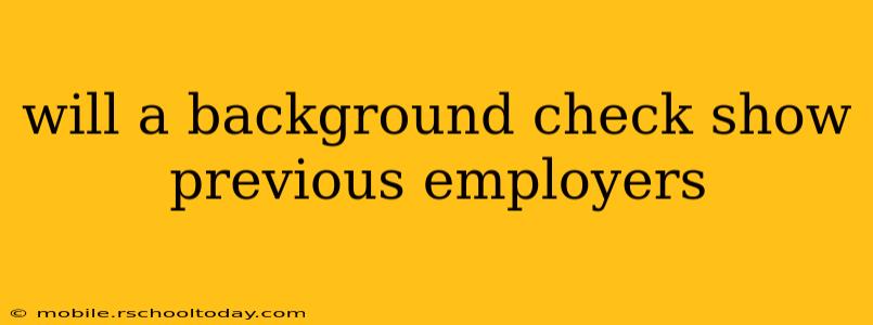 will a background check show previous employers