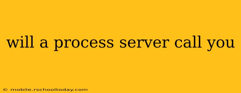 will a process server call you