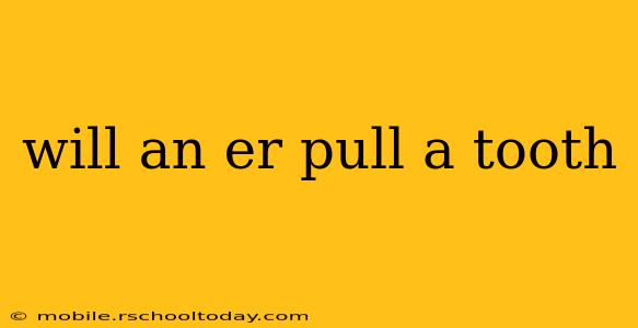 will an er pull a tooth