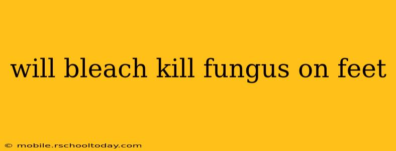 will bleach kill fungus on feet