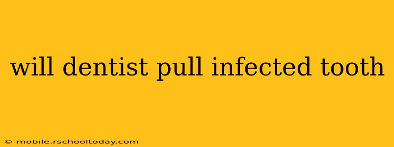 will dentist pull infected tooth