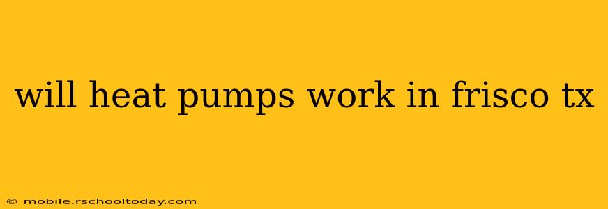 will heat pumps work in frisco tx