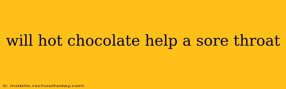 will hot chocolate help a sore throat
