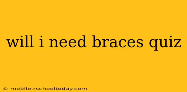 will i need braces quiz