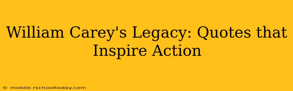 William Carey's Legacy: Quotes that Inspire Action