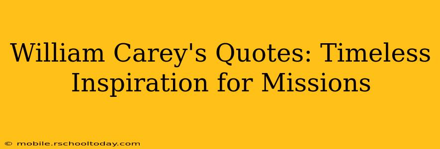 William Carey's Quotes: Timeless Inspiration for Missions