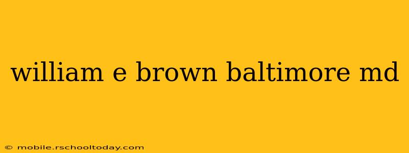 william e brown baltimore md