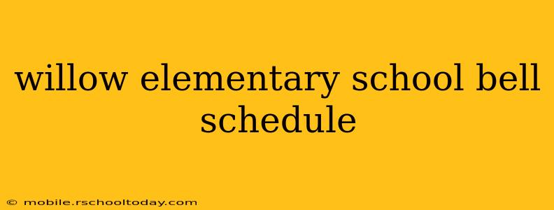 willow elementary school bell schedule