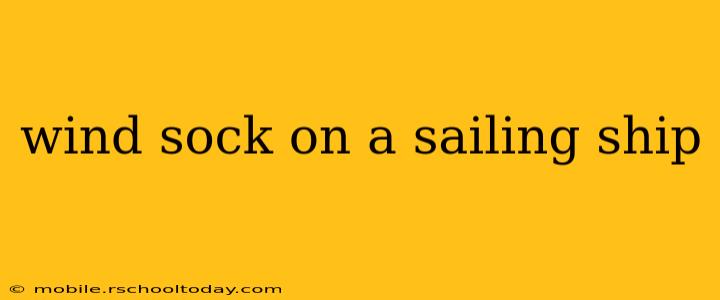 wind sock on a sailing ship