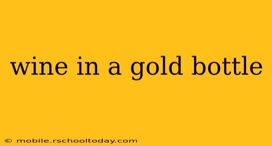 wine in a gold bottle