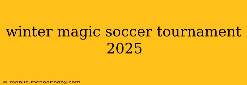 winter magic soccer tournament 2025