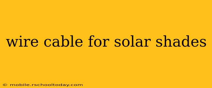 wire cable for solar shades