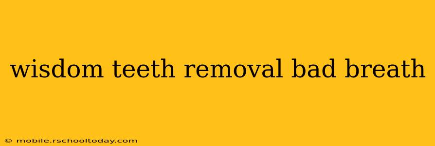 wisdom teeth removal bad breath