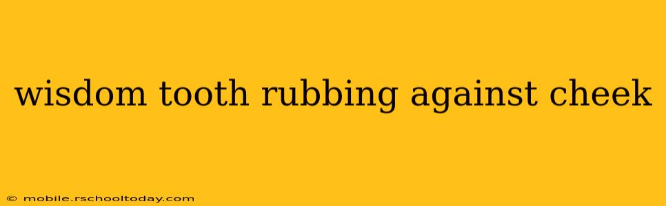 wisdom tooth rubbing against cheek