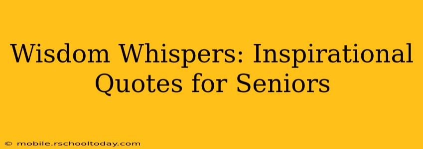 Wisdom Whispers: Inspirational Quotes for Seniors