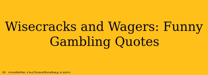 Wisecracks and Wagers: Funny Gambling Quotes