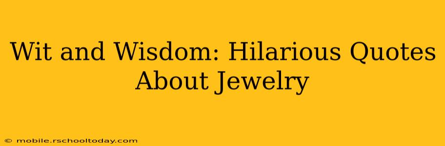 Wit and Wisdom: Hilarious Quotes About Jewelry