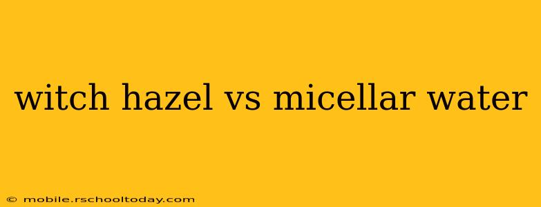 witch hazel vs micellar water
