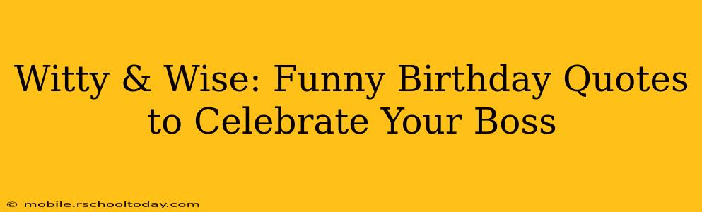 Witty & Wise: Funny Birthday Quotes to Celebrate Your Boss