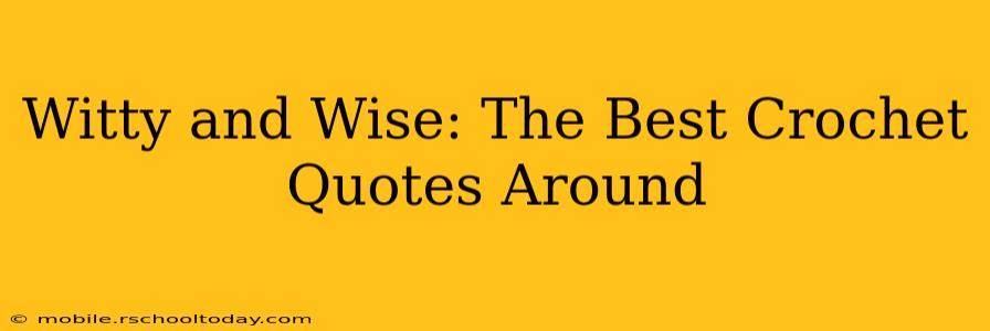 Witty and Wise: The Best Crochet Quotes Around