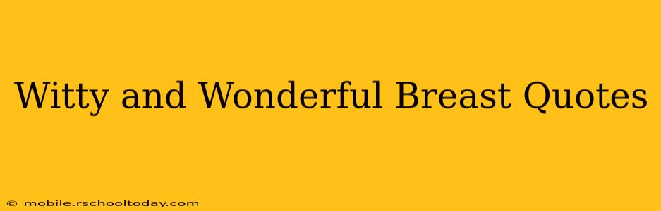 Witty and Wonderful Breast Quotes