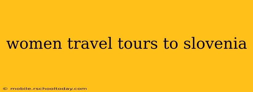 women travel tours to slovenia